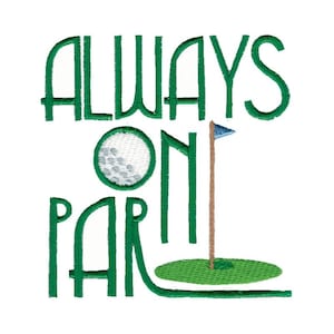 Always On Par - Machine Embroidery Design - 4x4 5x7 6x10 8x8 Sizes - Golf Embroidery Design, Golf Saying Embroidery Design