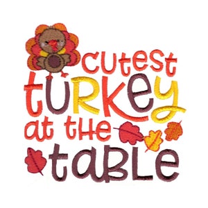 Cutest Turkey At The Table - Machine Embroidery Design - 4x4 5x7 6x10 8x8 - Thanksgiving Saying Embroidery Design