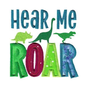 May include: Embroidered design featuring the words "Hear Me Roar" in colorful letters. The letters are surrounded by dinosaurs, including a green triceratops, a green stegosaurus, and a green T-Rex.