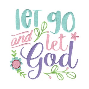 May include: Let go and let God embroidery design with purple, pink, blue and green lettering and floral accents.