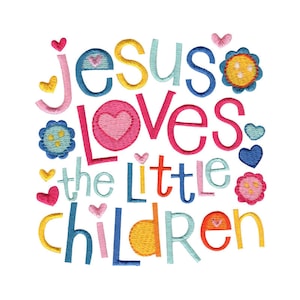 May include: Colorful embroidered design with the text "Jesus loves the little children" in a variety of fonts and colors. The design includes hearts, flowers, and buttons.