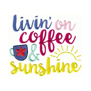 Livin&#39; On Coffee & Sunshine Embroidery Design - 4x4 5x7 6x10 8x8 Sizes Included - Coffee Saying Embroidery Design, Coffee Embroidery Design