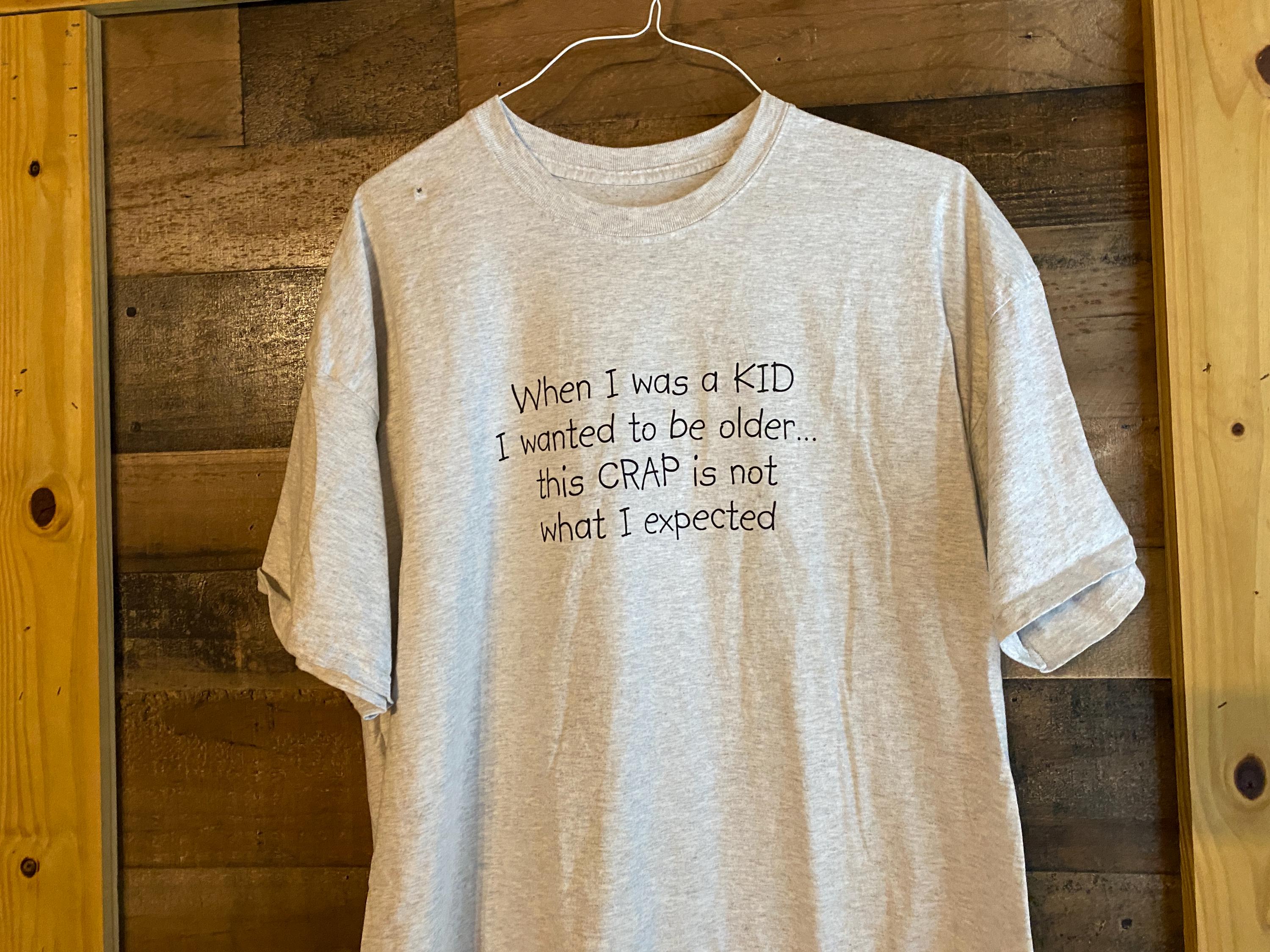 When I Was A Kid I Wanted to Be Older T-shirt Vintage Fits Adult