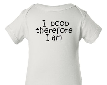 I Poop Therefore I am baby bodysuit, Funny Poop Baby Clothes