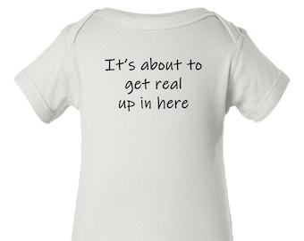 It's about to get real up in here bodysuit, Get real baby gift, Funny baby gift