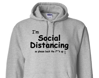 I'm Social Distancing so please back the f**k up, quarantine hoodie, social distancing hoodie