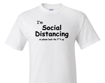 I'm Social Distancing so please back the f**k up shirt, Pandemic shirt