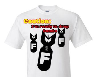 Camiseta Drop F Bomb, Cuidado, estou pronto para lançar bombas, camiseta F Bomb