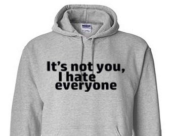 It&#39;s not you I hate everyone hoodie, I hate people hoodie, funny hoodie