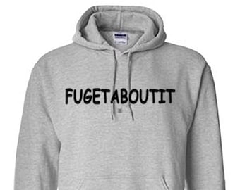 Fugetaboutit hoodie, Forget About It Hoodie, Fuggetaboutit