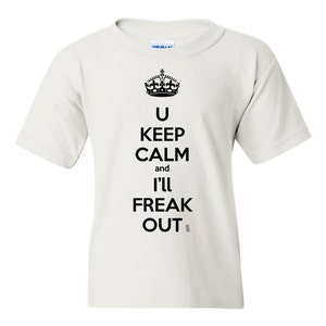 Keep Calm and I'll Freak Out Funny Kids T-Shirt, Keep Calm Youth Shirt, Keep Calm Kids Shirt