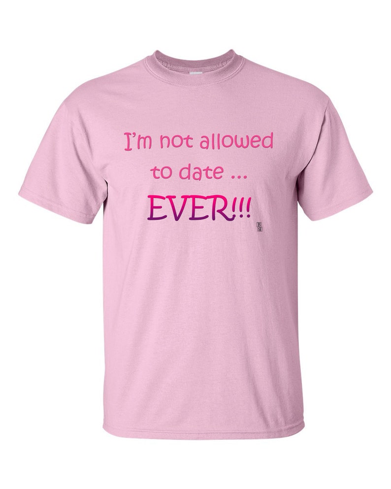 I'm Not Allowed to Date Ever Funny Baby Shirt, No Dating Girls T-shirt ...