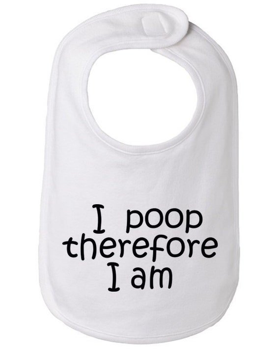 I poop therefore I am baby bib Funny baby bib gift | Etsy