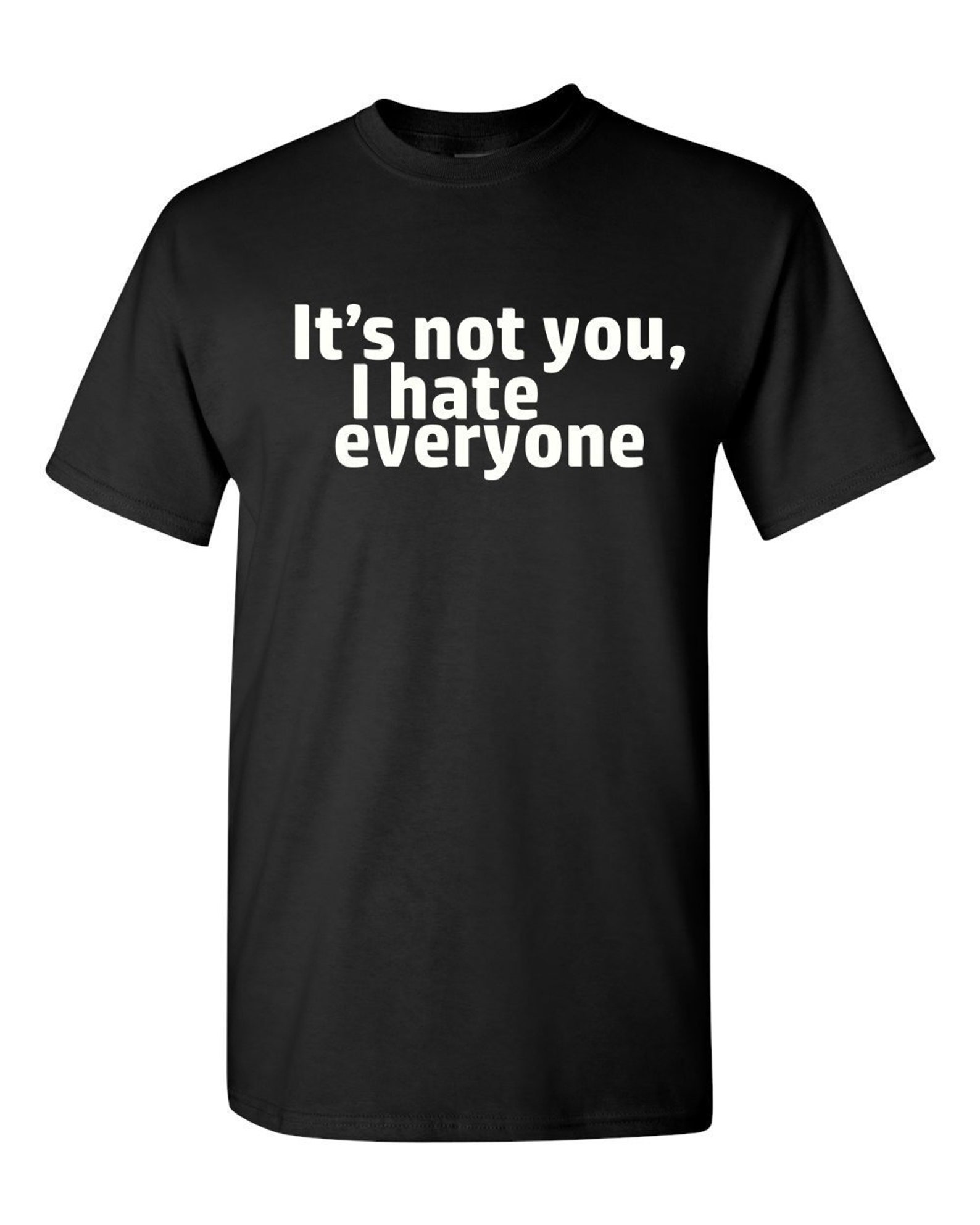 It s Not You I Hate Everyone Shirt I Hate People Shirt Etsy