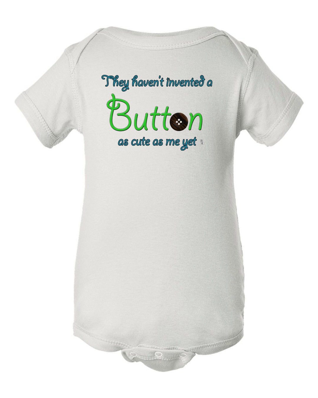 They Haven't Invented a Button as Cute as Me yet Bodysuit, Cute as a