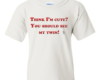 Twin Shirts, Think I'm cute? You should see my twin! Cute and Funny baby, toddler and youth kids T-Shirt, Twins T-Shirt, Shirts for twins