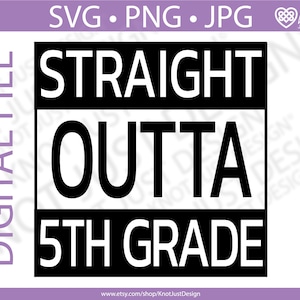 5th Grade Graduation - Straight Outta 5th Grade SVG, PNG, JPG - Class of 2024 & 2031, digital file download, diy, cricut, silhouette