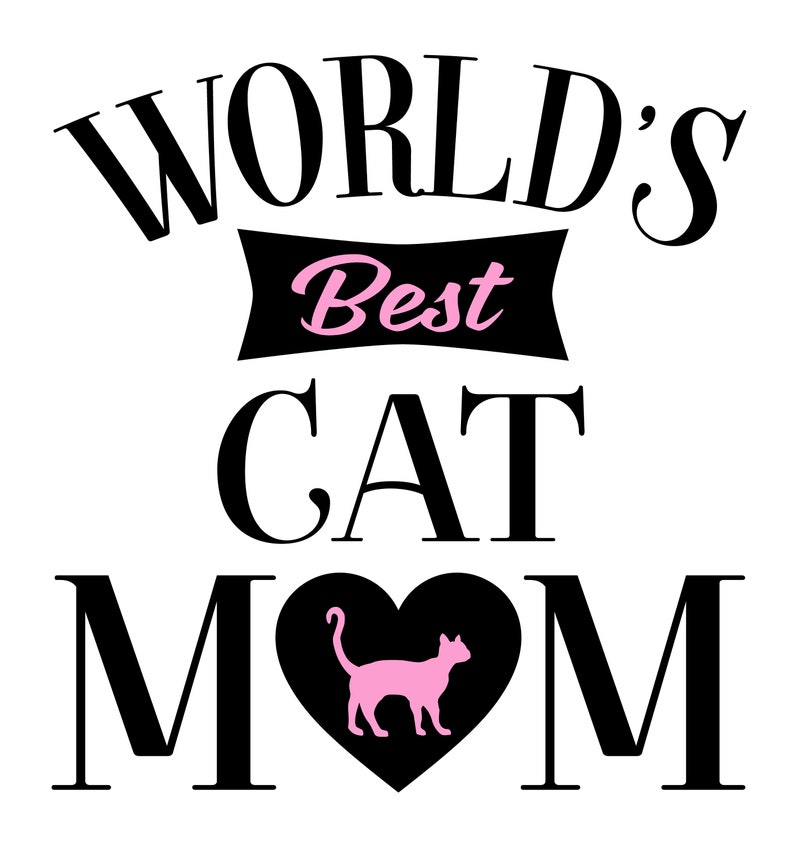 May include: Black and white graphic design with the text "World's Best Cat Mom" and a pink silhouette of a cat inside a black heart.
