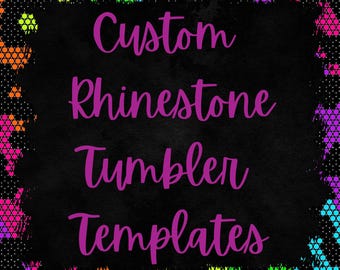 Custom Rhinestone Tumbler Templates ** PLEASE READ DESCRIPTION **