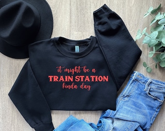 It might be a Train Station kinda day Shirt| Train Station Shirt|  Custom Shirt| Funny Meme Shirt