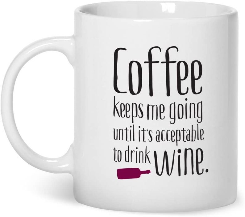 Coffee Gift, Wine Mug, Wine Gift For The Wine Lover, Quote Coffee Mug, Coffee Lovers Gift, Unique Coffee Mug, Mum Gift Or Birthday Gift Idea image 1