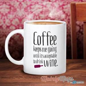 Coffee Gift, Wine Mug, Wine Gift For The Wine Lover, Quote Coffee Mug, Coffee Lovers Gift, Unique Coffee Mug, Mum Gift Or Birthday Gift Idea image 2