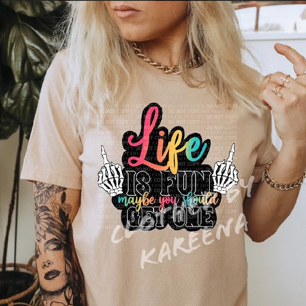 Life is fun, you should get one. T-Shirt