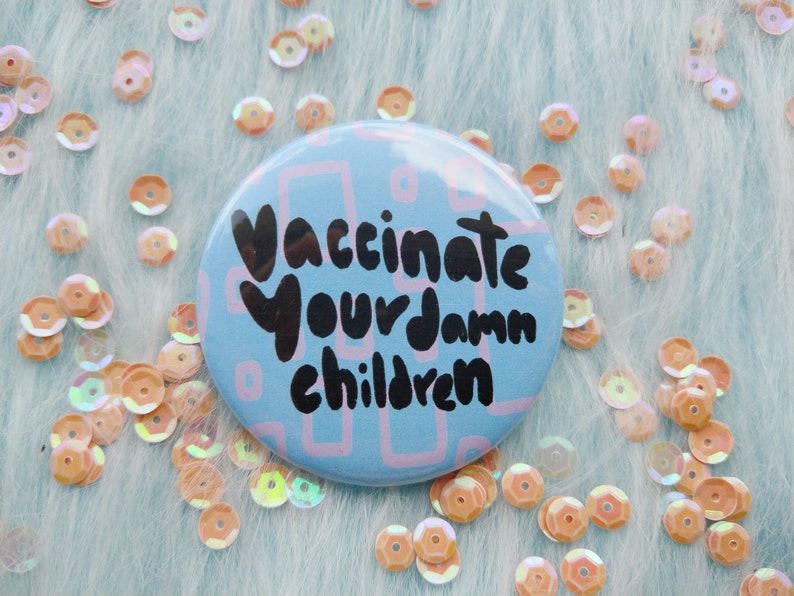 Vaccinate your damn children badge pro vaccination pins