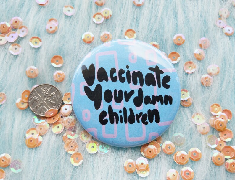 Vaccinate your damn children badge pro vaccination pins