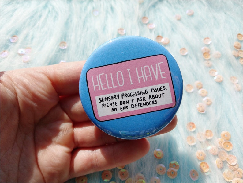Hello I have sensory processing issues badge don/'t ask about my ear defenders