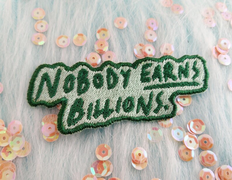 Nobody earns billions embroidered patch, anti capitalist patches 