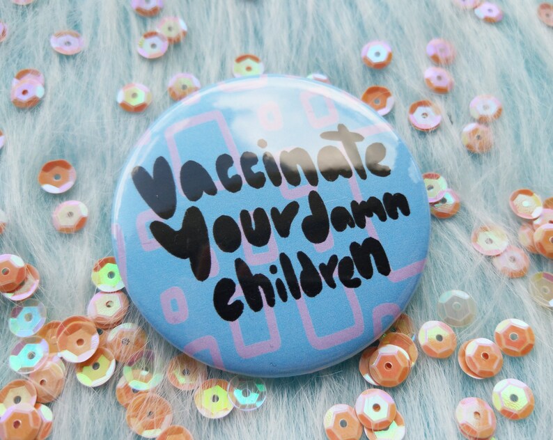 Vaccinate your damn children badge pro vaccination pins