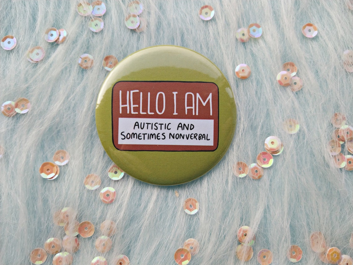 Hello I Am Autistic And Sometimes Nonverbal Badge Awareness Etsy UK