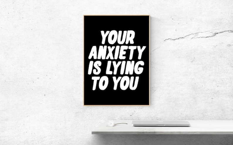 typography wall art mental health gift Your anxiety is lying to you print