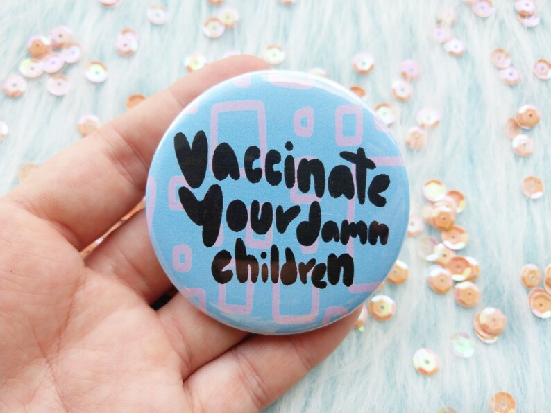 Vaccinate your damn children badge pro vaccination pins