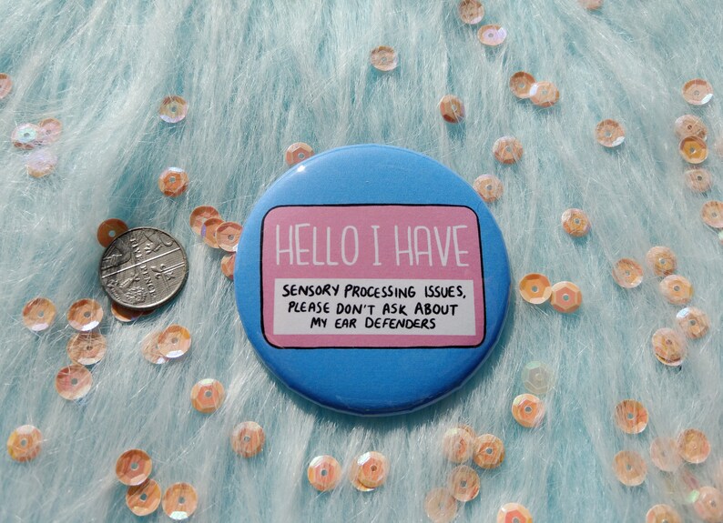 Hello I have sensory processing issues badge don/'t ask about my ear defenders