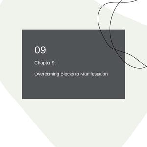 May include: A digital graphic with a dark gray rectangle containing the number "09" in white, followed by "Chapter 9: Overcoming Blocks to Manifestation." The background is white with gray and black abstract shapes.