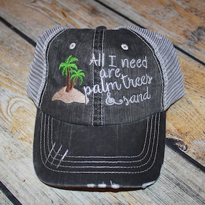 All I need are Palm trees & sand embroidered Hat, Personalized hats, vacation hat, Beach hat, Girls Birthday gift, ladies hat, Lake hat