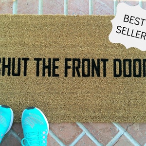 Funny Doormat, Shut The Front Door Doormat, Custom Welcome Mat, Housewarming Doormat, Rude Doormat, Modern Doormat, Front Door Mat for porch image 9