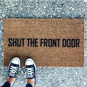 Funny Doormat, Shut The Front Door Doormat, Custom Welcome Mat, Housewarming Doormat, Rude Doormat, Modern Doormat, Front Door Mat for porch image 8