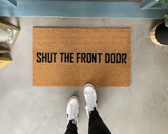 Funny Doormat, Shut The Front Door Doormat, Custom Welcome Mat, Housewarming Doormat, Rude Doormat, Modern Doormat, Front Door Mat for porch