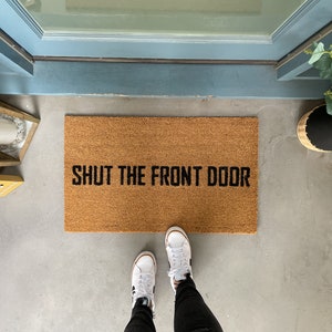 Funny Doormat, Shut The Front Door Doormat, Custom Welcome Mat, Housewarming Doormat, Rude Doormat, Modern Doormat, Front Door Mat for porch image 1