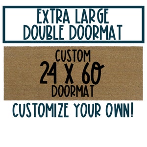 May include: A brown coir doormat with the text "CUSTOM 24 X 60 DOORMAT" in black. The text "EXTRA LARGE DOUBLE DOORMAT" is in a blue rectangle at the top of the image. The text "CUSTOMIZE YOUR OWN!" is in blue at the bottom of the image.