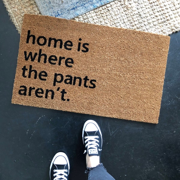Home is where the pants aren't, Doormats Funny, Door mat Outdoor, Rude Doormat, Doormat Cute, Nickel Designs, Modern Doormat, Hello Door Mat