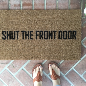 Funny Doormat, Shut The Front Door Doormat, Custom Welcome Mat, Housewarming Doormat, Rude Doormat, Modern Doormat, Front Door Mat for porch image 3