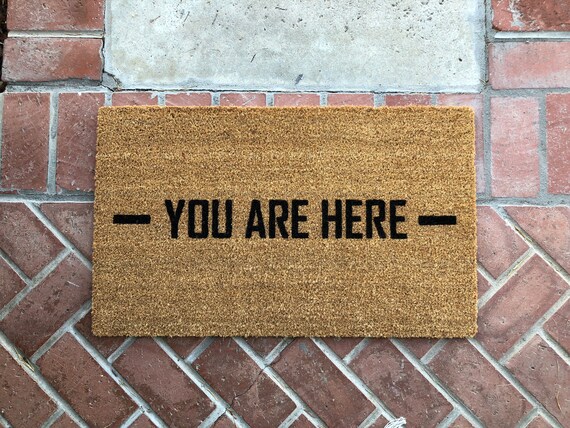 Funny Doormat You Are Here Custom Welcome Mat Housewarming Doormat Rude Doormat Doormat Welcome Mat Front Door Mat Coir Rug