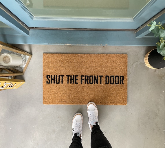 Funny Doormat, Shut the Front Door Doormat, Custom Welcome Mat