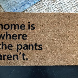 Home is where the pants aren't, Doormats Funny, Door mat Outdoor, Rude Doormat, Doormat Cute, Nickel Designs, Modern Doormat, Hello Door Mat image 9