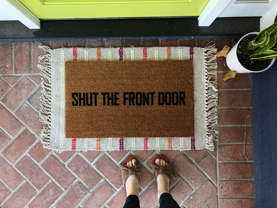 Funny Doormat Shut The Front Door Doormat Custom Welcome Etsy