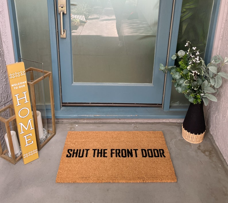 Funny Doormat, Shut The Front Door Doormat, Custom Welcome Mat, Housewarming Doormat, Rude Doormat, Modern Doormat, Front Door Mat for porch image 7